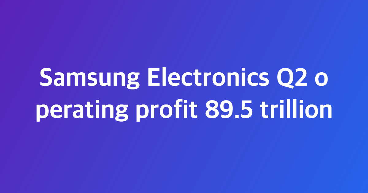 Samsung Electronics Q2 operating profit 89.5 trillion